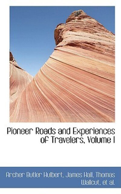 Cover for Archer Butler Hulbert · Pioneer Roads and Experiences of Travelers, Volume I (Hardcover Book) (2009)