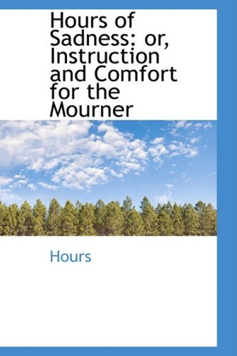 Cover for Hours · Hours of Sadness: Or, Instruction and Comfort for the Mourner (Taschenbuch) (2009)