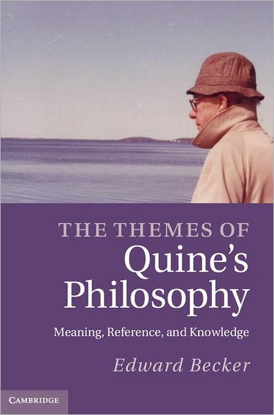 Cover for Becker, Edward (University of Nebraska, Lincoln) · The Themes of Quine's Philosophy: Meaning, Reference, and Knowledge (Hardcover Book) (2012)