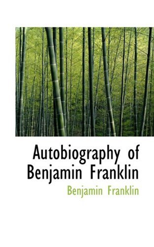Autobiography of Benjamin Franklin - Benjamin Franklin - Books - BiblioLife - 9781110138234 - May 16, 2009