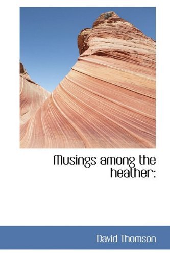 Musings Among the Heather - David Thomson - Libros - BiblioLife - 9781110518234 - 4 de junio de 2009