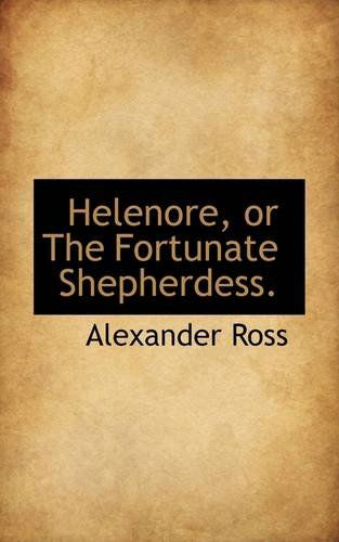 Cover for Alexander Ross · Helenore, or the Fortunate Shepherdess. (Paperback Book) (2009)