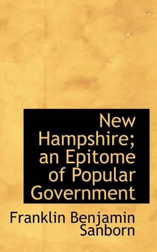 Cover for Franklin Benjamin Sanborn · New Hampshire; An Epitome of Popular Government (Paperback Book) (2009)