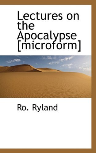 Lectures on the Apocalypse [microform] - Ro. Ryland - Bøger - BiblioLife - 9781117168234 - 19. november 2009