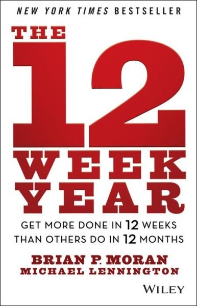 Cover for Brian P. Moran · The 12 Week Year: Get More Done in 12 Weeks than Others Do in 12 Months (Gebundenes Buch) (2013)