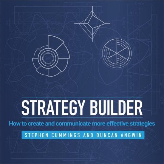 Cover for Cummings, Stephen (Victoria University of Wellington) · Strategy Builder: How to Create and Communicate More Effective Strategies (Hardcover Book) (2015)