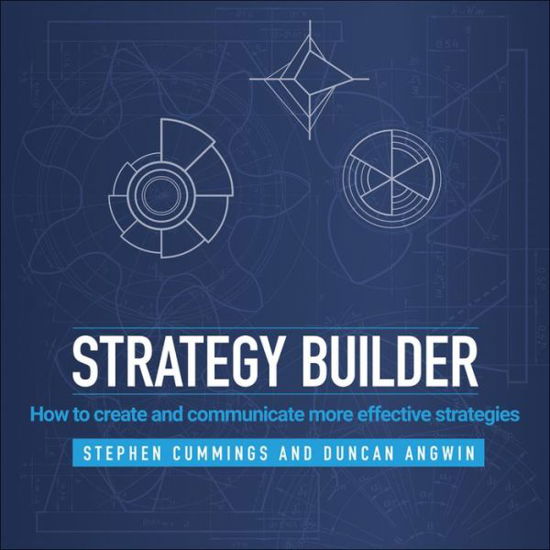 Cover for Cummings, Stephen (Victoria University of Wellington) · Strategy Builder: How to Create and Communicate More Effective Strategies (Hardcover Book) (2015)