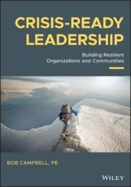 Crisis-ready Leadership: Building Resilient Organizations and Communities - Bob Campbell - Books - John Wiley & Sons Inc - 9781119700234 - March 27, 2023