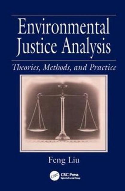 Cover for Feng Liu · Environmental Justice Analysis: Theories, Methods, and Practice (Hardcover Book) (2017)