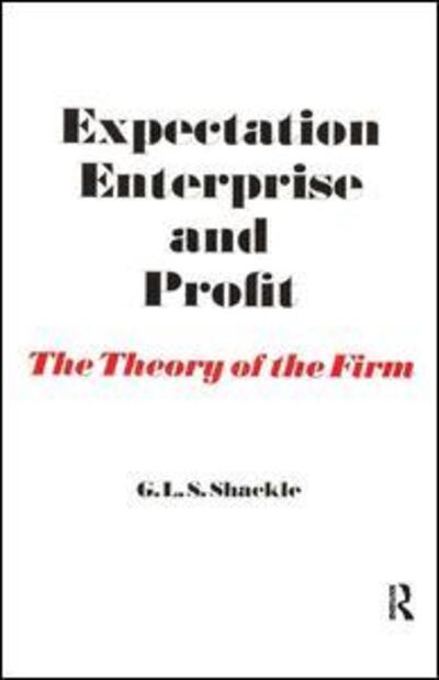 Expectation, Enterprise and Profit: The Theory of the Firm - G. L. S. Shackle - Books - Taylor & Francis Ltd - 9781138523234 - August 2, 2017