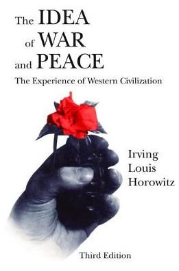 Cover for Irving Louis Horowitz · The Idea of War and Peace: The Experience of Western Civilization - Comparative Policy Evaluation (Innbunden bok) (2017)