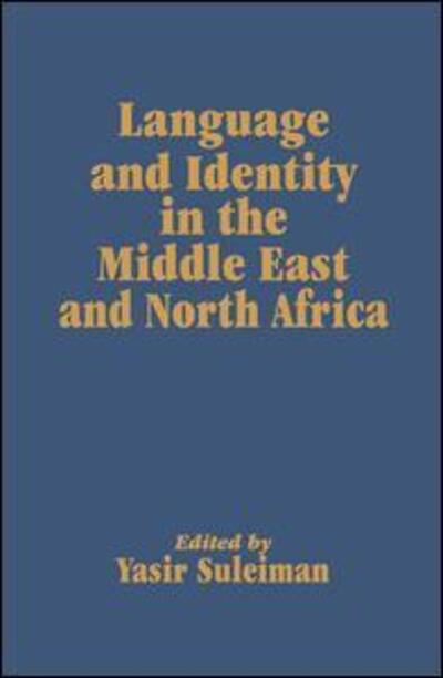 Language and Identity in the Middle East and North Africa - Yasir Suleiman - Books - Taylor and Francis - 9781138974234 - November 26, 2015