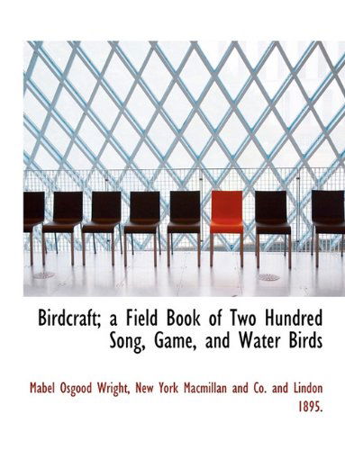 Birdcraft; a Field Book of Two Hundred Song, Game, and Water Birds - Mabel Osgood Wright - Książki - BiblioLife - 9781140177234 - 6 kwietnia 2010