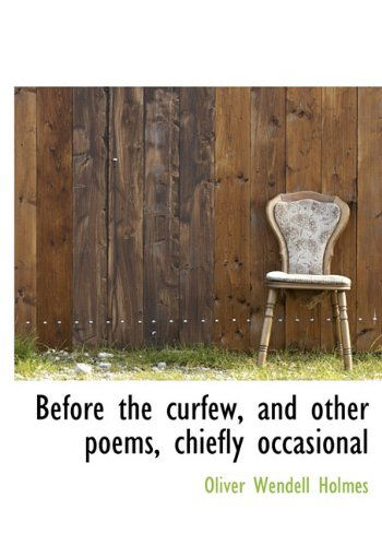 Cover for Oliver Wendell Holmes · Before the Curfew, and Other Poems, Chiefly Occasional (Gebundenes Buch) (2010)