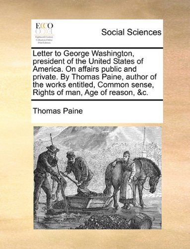 Cover for Thomas Paine · Letter to George Washington, President of the United States of America. on Affairs Public and Private. by Thomas Paine, Author of the Works Entitled, Common Sense, Rights of Man, Age of Reason, &amp;c. (Paperback Book) (2010)
