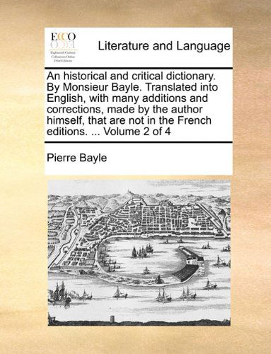 Cover for Pierre Bayle · An Historical and Critical Dictionary. by Monsieur Bayle. Translated into English, with Many Additions and Corrections, Made by the Author Himself, ... in the French Editions. ...  Volume 2 of 4 (Paperback Book) (2010)