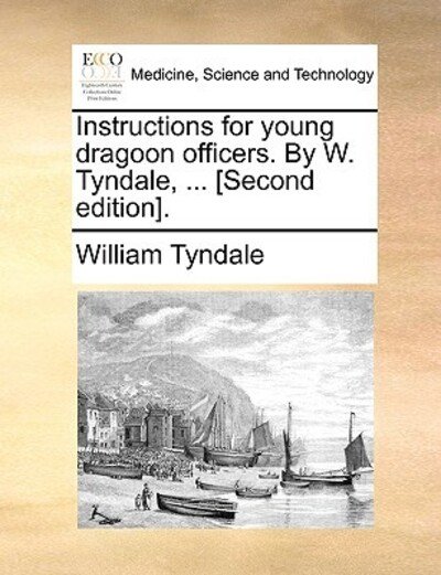Cover for William Tyndale · Instructions for Young Dragoon Officers. by W. Tyndale, ... [second Edition]. (Taschenbuch) (2010)