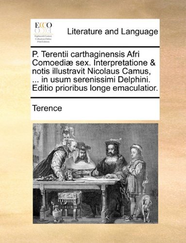 Cover for Terence · P. Terentii Carthaginensis Afri Comoediæ Sex. Interpretatione &amp; Notis Illustravit Nicolaus Camus, ... in Usum Serenissimi Delphini. Editio Prioribus Longe Emaculatior. (Paperback Bog) [Latin edition] (2010)