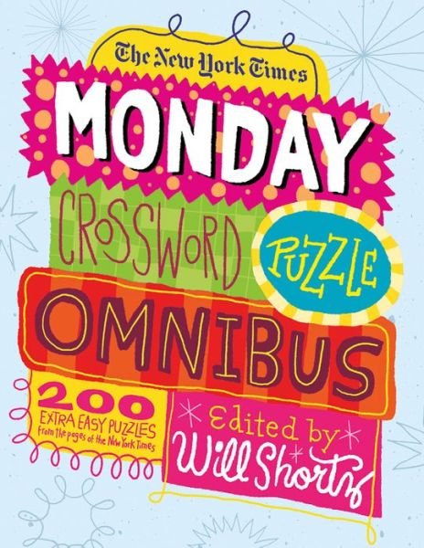 Cover for Will Shortz · The New York Times Monday Crossword Puzzle Omnibus: 200 Solvable Puzzles from the Pages of The New York Times (Pocketbok) (2013)