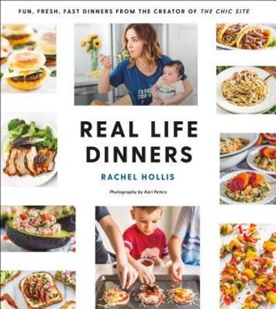 Cover for Rachel Hollis · Real Life Dinners: Fun, Fresh, Fast Dinners from the Creator of The Chic Site (Paperback Book) [First edition. edition] (2018)