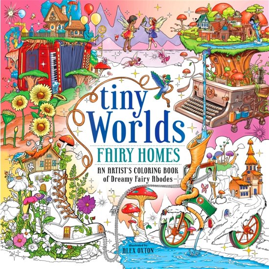 Cover for Alex Oxton · Tiny Worlds: Fairy Homes: An Artist's Coloring Book of Dreamy Fairy Abodes (Paperback Book) (2024)