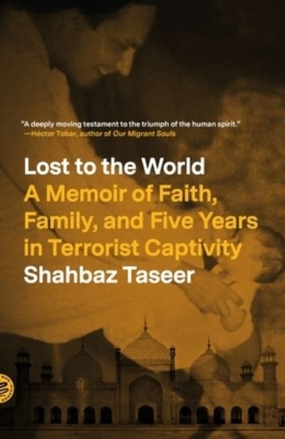 Cover for Shahbaz Taseer · Lost to the World: A Memoir of Faith, Family, and Five Years in Terrorist Captivity (Pocketbok) (2023)