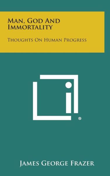 Cover for James George Frazer · Man, God and Immortality: Thoughts on Human Progress (Hardcover Book) (2013)