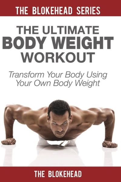 Cover for The Blokehead · The Ultimate Body Weight Workout: Transform Your Body Using Your Own Body Weight (Paperback Book) (2015)