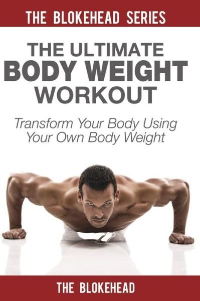 Cover for The Blokehead · The Ultimate Body Weight Workout: Transform Your Body Using Your Own Body Weight (Paperback Bog) (2015)