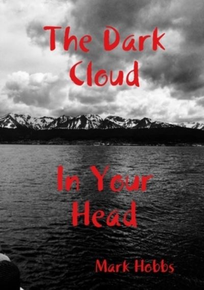 The Dark Cloud In Your Head (2nd edition) - Mark Hobbs - Książki - Lulu.com - 9781326904234 - 30 grudnia 2016