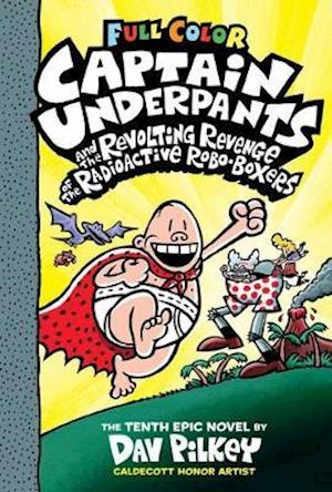 Cover for Dav Pilkey · Captain Underpants and the Revolting Revenge of the Radioactive Robo-Boxers: Color Edition (Captain Underpants #10) - Captain Underpants (Innbunden bok) (2020)