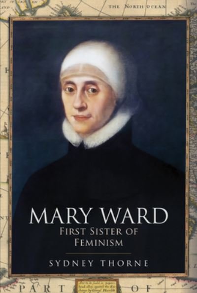 Cover for Sydney Thorne · Mary Ward: First Sister of Feminism (Innbunden bok) (2021)