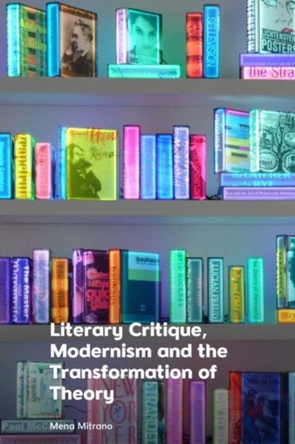 Cover for Mena Mitrano · Literary Critique, Modernism and the Transformation of Theory (Paperback Book) (2024)