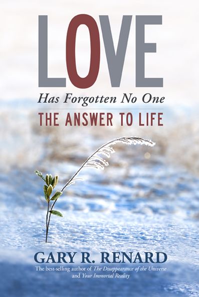 Cover for Gary R. Renard · Love Has Forgotten No One: the Answer to Life (Inbunden Bok) (2013)