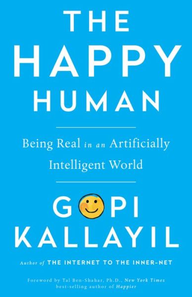 The Happy Human: Being Real in an Artificially Intelligent World - Gopi Kallayil - Books - Hay House Inc - 9781401946234 - July 21, 2020