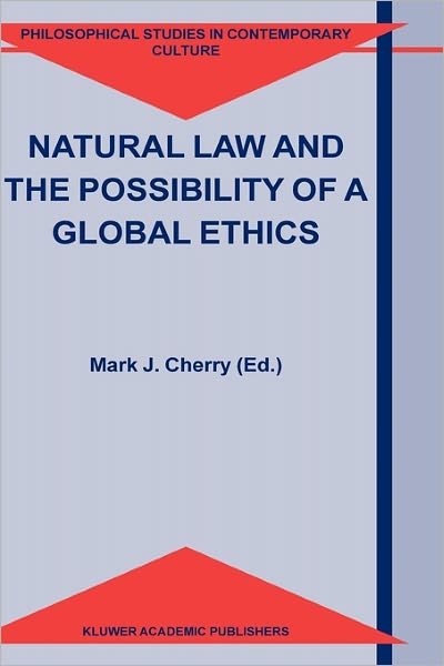 Cover for M J Cherry · Natural Law and the Possibility of a Global Ethics - Philosophical Studies in Contemporary Culture (Hardcover Book) [2004 edition] (2004)