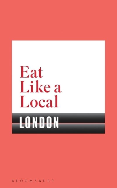 Cover for Bloomsbury · Eat Like a Local LONDON (Paperback Book) (2018)
