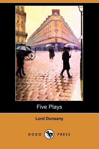 Cover for Edward John Moreton Dunsany · Five Plays (Dodo Press) (Taschenbuch) (2008)