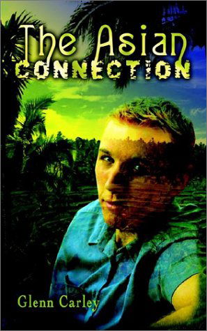 The Asian Connection - Glenn Carley - Books - 1st Book Library - 9781410702234 - December 18, 2002