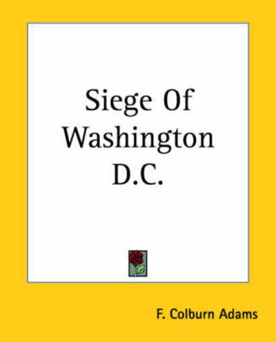 Cover for F. Colburn Adams · Siege of Washington D.c. (Paperback Bog) (2004)