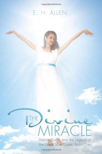 E. H. Allen · The Divine Miracle: Dakota Evans and the Legend of the Great Blue Giant: Book One (Pocketbok) (2011)