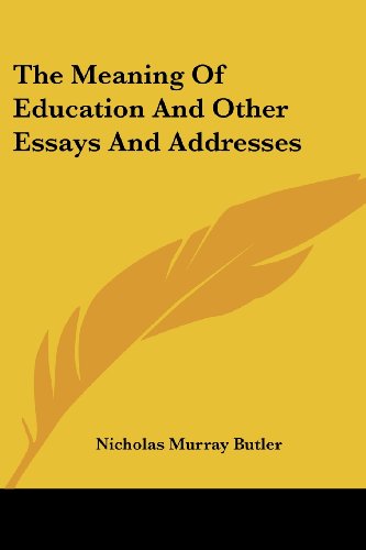 The Meaning of Education and Other Essays and Addresses - Nicholas Murray Butler - Books - Kessinger Publishing, LLC - 9781428606234 - May 15, 2006