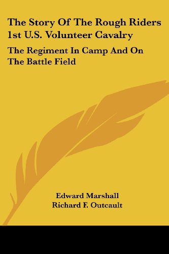 Cover for Edward Marshall · The Story of the Rough Riders 1st U.s. Volunteer Cavalry: the Regiment in Camp and on the Battle Field (Kessinger Publishing's Rare Reprints) (Paperback Book) (2006)