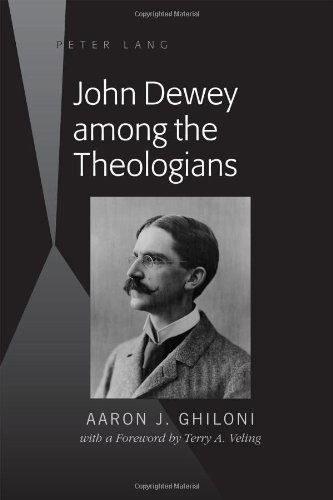 John Dewey among the Theologians: with a Foreword by Terry A. Veling - Aaron J. Ghiloni - Libros - Peter Lang Publishing Inc - 9781433118234 - 12 de julio de 2012