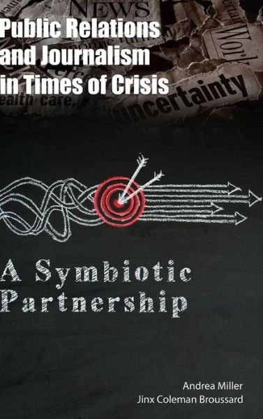 Public Relations and Journalism in Times of Crisis: A Symbiotic Partnership - Andrea Miller - Bücher - Peter Lang Publishing Inc - 9781433163234 - 30. Mai 2019