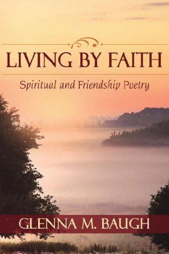 Cover for Glenna M. Baugh · Living by Faith: Spiritual and Friendship Poetry (Hardcover Book) (2007)