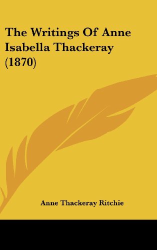 Cover for Anne Thackeray Ritchie · The Writings of Anne Isabella Thackeray (1870) (Hardcover Book) (2008)