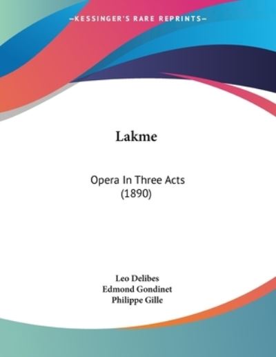 Lakme - Leo Delibes - Bücher - Kessinger Publishing - 9781437024234 - 31. Oktober 2008