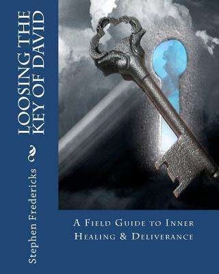 Cover for Stephen Fredericks · Loosing the Key of David: a Field Guide to Inner Healing &amp; Deliverance (Pocketbok) (2009)