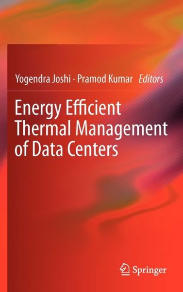 Cover for Yogendra Joshi · Energy Efficient Thermal Management of Data Centers (Hardcover Book) (2012)